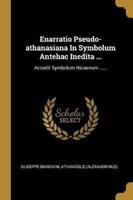 Enarratio Pseudo-Athanasiana In Symbolum Antehac Inedita ...