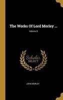 The Works Of Lord Morley ...; Volume 5