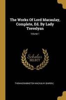 The Works Of Lord Macaulay, Complete, Ed. By Lady Trevelyan; Volume 1