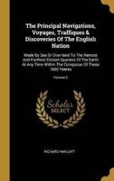 The Principal Navigations, Voyages, Traffiques & Discoveries Of The English Nation