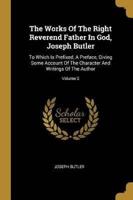 The Works Of The Right Reverend Father In God, Joseph Butler