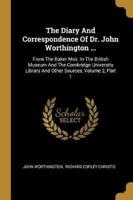 The Diary And Correspondence Of Dr. John Worthington ...