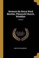 Sermons By Henry Ward Beecher, Plymouth Church, Brooklyn; Volume 2