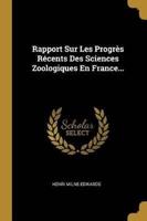 Rapport Sur Les Progrès Récents Des Sciences Zoologiques En France...
