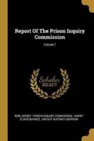 Report Of The Prison Inquiry Commission; Volume 1