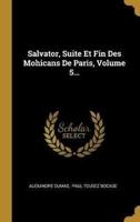 Salvator, Suite Et Fin Des Mohicans De Paris, Volume 5...