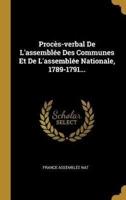 Procès-Verbal De L'assemblée Des Communes Et De L'assemblée Nationale, 1789-1791...
