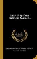 Revue De Synthèse Historique, Volume 8...