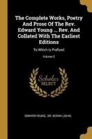 The Complete Works, Poetry And Prose Of The Rev. Edward Young ... Rev. And Collated With The Earliest Editions