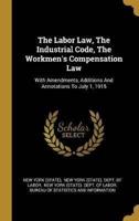 The Labor Law, The Industrial Code, The Workmen's Compensation Law