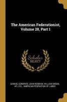 The American Federationist, Volume 28, Part 1