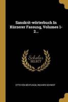 Sanskrit-Wörterbuch In Kürzerer Fassung, Volumes 1-2...