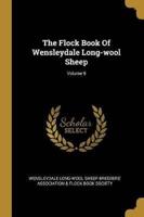 The Flock Book Of Wensleydale Long-Wool Sheep; Volume 9
