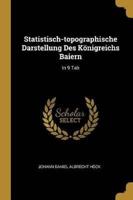 Statistisch-Topographische Darstellung Des Königreichs Baiern