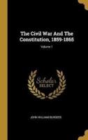 The Civil War And The Constitution, 1859-1865; Volume 1