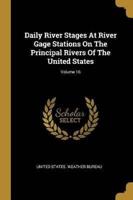 Daily River Stages At River Gage Stations On The Principal Rivers Of The United States; Volume 16