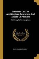 Remarks On The Architecture, Sculpture, And Zodiac Of Palmyra