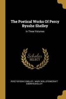 The Poetical Works Of Percy Bysshe Shelley