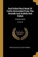 Red Polled Herd Book Of Cattle Descended From The Norfolk And Suffolk Red Polled