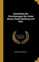 Sammlung Der Verordnungen Der Freien Hanse-Stadt Hamburg Seit 1814.