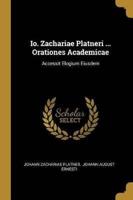 Io. Zachariae Platneri ... Orationes Academicae