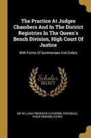 The Practice At Judges Chambers And In The District Registries In The Queen's Bench Division, High Court Of Justice