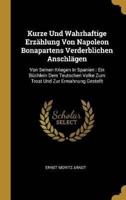 Kurze Und Wahrhaftige Erzählung Von Napoleon Bonapartens Verderblichen Anschlägen