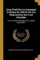 Coup D'oeil Sur La Campagne D'afrique En 1830 Et Sur Les Négociations Qui L'ont Précédée