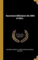 Souvenirs Militaires De 1804 À 1814...