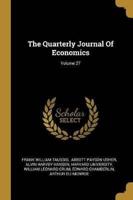 The Quarterly Journal Of Economics; Volume 27