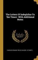 The Letters Of Indophilus To 'The Times'. With Additional Notes
