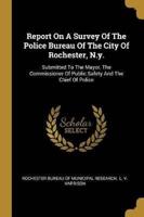 Report On A Survey Of The Police Bureau Of The City Of Rochester, N.y.