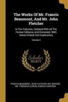 The Works Of Mr. Francis Beaumont, And Mr. John Fletcher