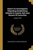 Report On Investigation Regarding Establishing Schools In County Jails And Houses Of Correction