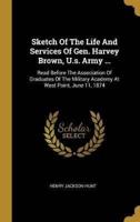 Sketch Of The Life And Services Of Gen. Harvey Brown, U.s. Army ...