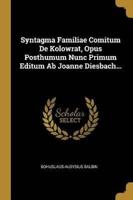 Syntagma Familiae Comitum De Kolowrat, Opus Posthumum Nunc Primum Editum Ab Joanne Diesbach...