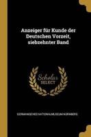 Anzeiger Für Kunde Der Deutschen Vorzeit, Siebzehnter Band