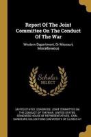 Report Of The Joint Committee On The Conduct Of The War