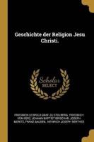 Geschichte Der Religion Jesu Christi.