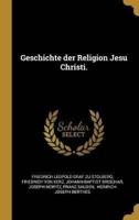 Geschichte Der Religion Jesu Christi.