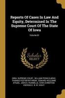 Reports Of Cases In Law And Equity, Determined In The Supreme Court Of The State Of Iowa; Volume 61