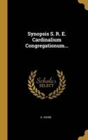 Synopsis S. R. E. Cardinalium Congregationum...