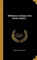 Réflexions Critiques Sur Divers Sujets...