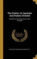The Psalter, Or Canticles And Psalms Of David