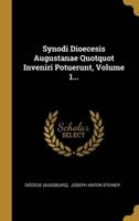 Synodi Dioecesis Augustanae Quotquot Inveniri Potuerunt, Volume 1...