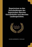 Repertorium Zu Den Entscheidungen Des Bayerischen Obersten Gerichtshofes Und Obersten Landesgerichtes.