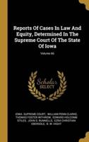 Reports Of Cases In Law And Equity, Determined In The Supreme Court Of The State Of Iowa; Volume 66