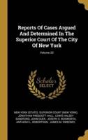 Reports Of Cases Argued And Determined In The Superior Court Of The City Of New York; Volume 23