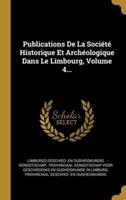 Publications De La Société Historique Et Archéologique Dans Le Limbourg, Volume 4...