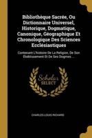Bibliothèque Sacrée, Ou Dictionnaire Universel, Historique, Dogmatique, Canonique, Géographique Et Chronologique Des Sciences Ecclésiastiques